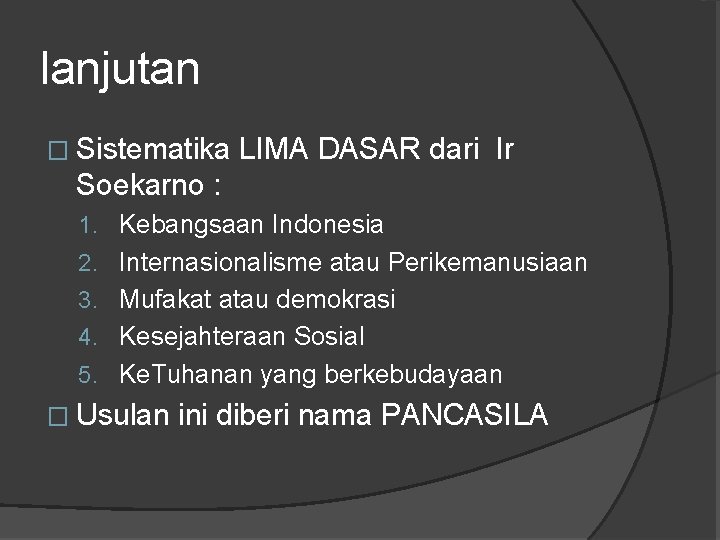 lanjutan � Sistematika LIMA DASAR dari Ir Soekarno : 1. Kebangsaan Indonesia 2. Internasionalisme