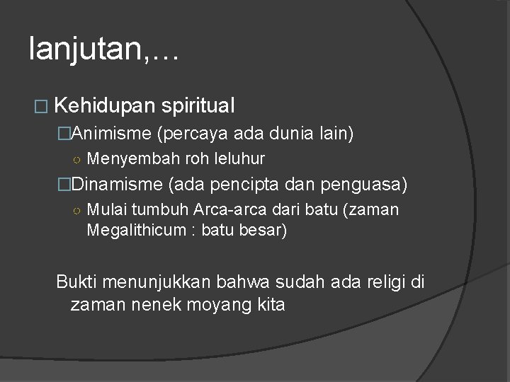 lanjutan, … � Kehidupan spiritual �Animisme (percaya ada dunia lain) ○ Menyembah roh leluhur