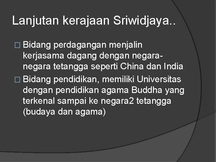 Lanjutan kerajaan Sriwidjaya. . � Bidang perdagangan menjalin kerjasama dagang dengan negara tetangga seperti