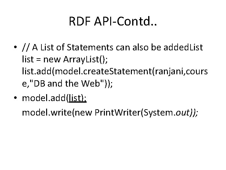 RDF API-Contd. . • // A List of Statements can also be added. List