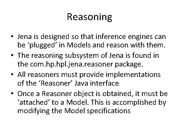 Reasoning • Jena is designed so that inference engines can be ‘plugged’ in Models