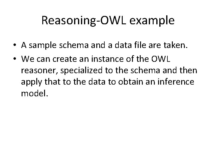 Reasoning-OWL example • A sample schema and a data file are taken. • We