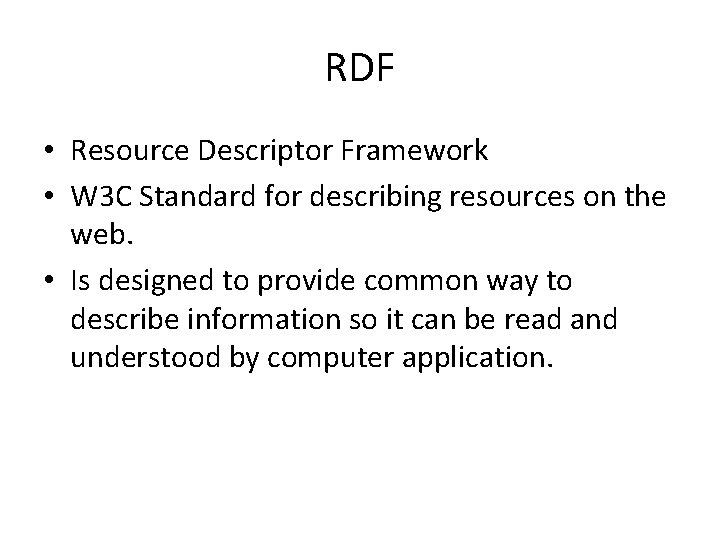 RDF • Resource Descriptor Framework • W 3 C Standard for describing resources on