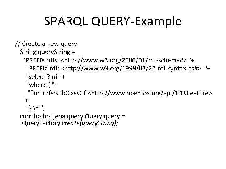 SPARQL QUERY-Example // Create a new query String query. String = "PREFIX rdfs: <http: