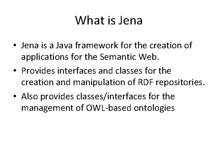 What is Jena • Jena is a Java framework for the creation of applications