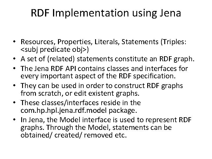 RDF Implementation using Jena • Resources, Properties, Literals, Statements (Triples: <subj predicate obj>) •