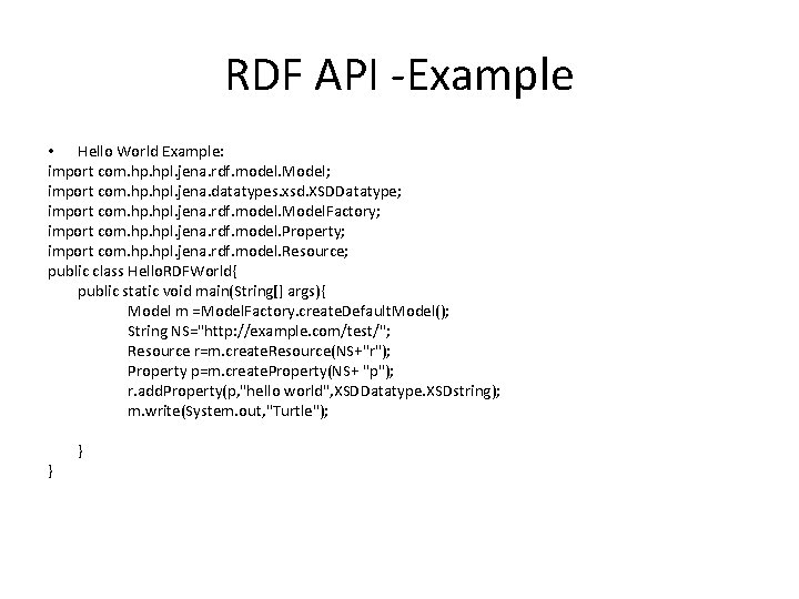 RDF API -Example • Hello World Example: import com. hpl. jena. rdf. model. Model;