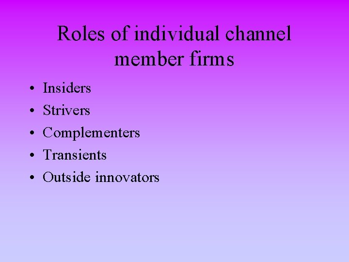 Roles of individual channel member firms • • • Insiders Strivers Complementers Transients Outside