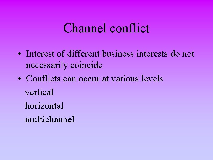 Channel conflict • Interest of different business interests do not necessarily coincide • Conflicts