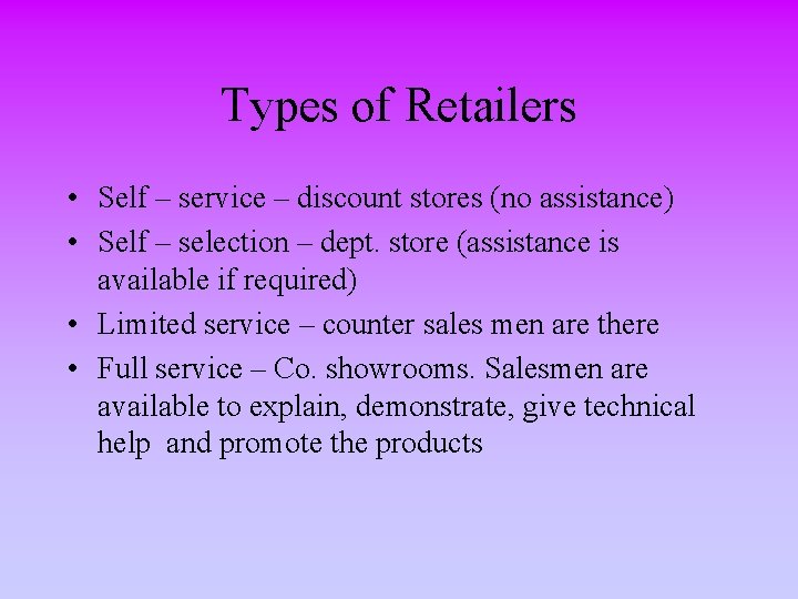 Types of Retailers • Self – service – discount stores (no assistance) • Self