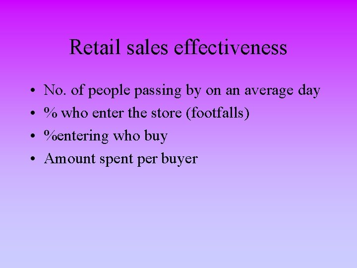Retail sales effectiveness • • No. of people passing by on an average day