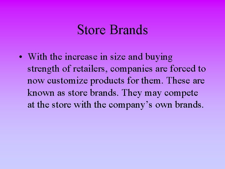Store Brands • With the increase in size and buying strength of retailers, companies