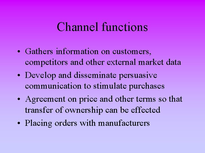 Channel functions • Gathers information on customers, competitors and other external market data •