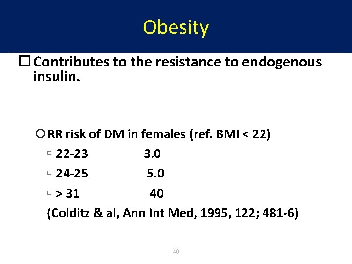 Obesity Contributes to the resistance to endogenous insulin. RR risk of DM in females