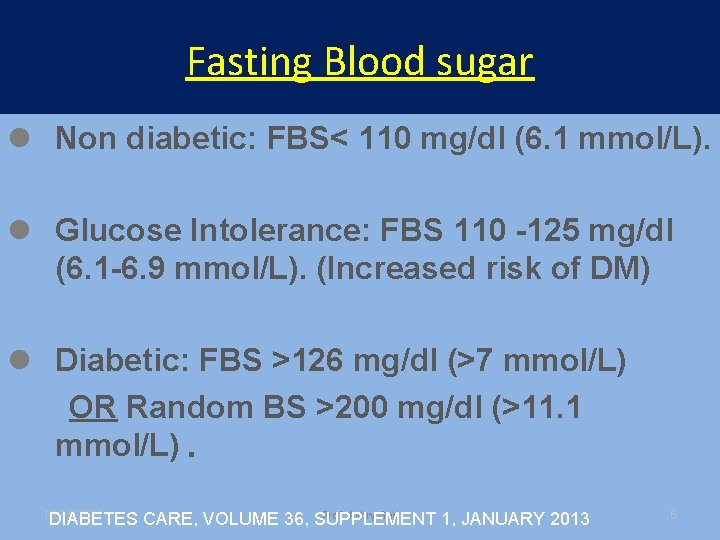 Fasting Blood sugar l Non diabetic: FBS< 110 mg/dl (6. 1 mmol/L). l Glucose