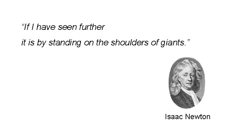 “If I have seen further it is by standing on the shoulders of giants.