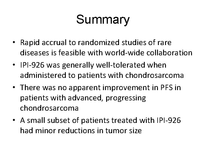 Summary • Rapid accrual to randomized studies of rare diseases is feasible with world-wide