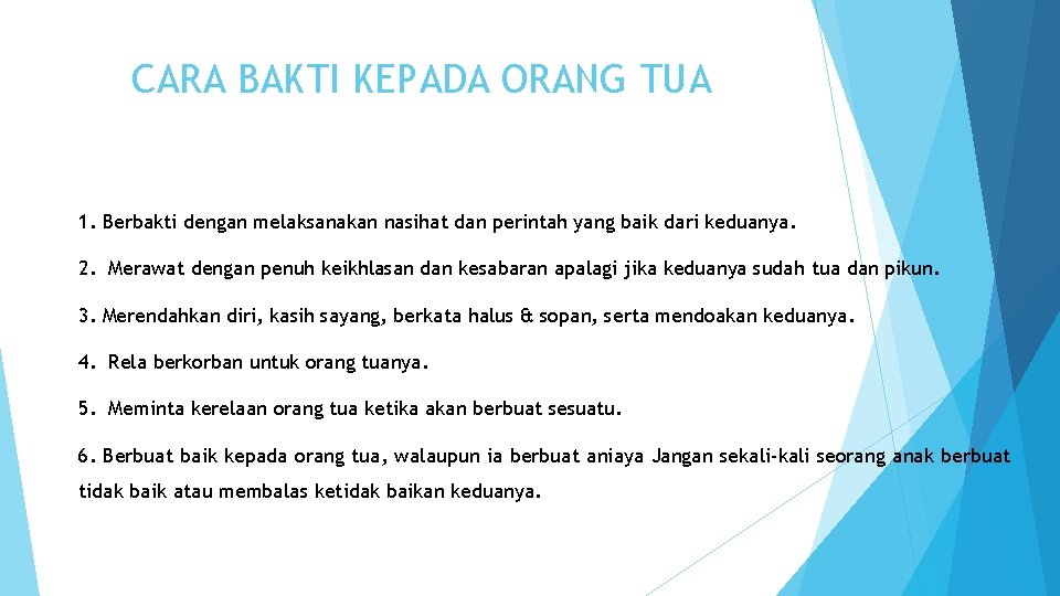 CARA BAKTI KEPADA ORANG TUA 1. Berbakti dengan melaksanakan nasihat dan perintah yang baik