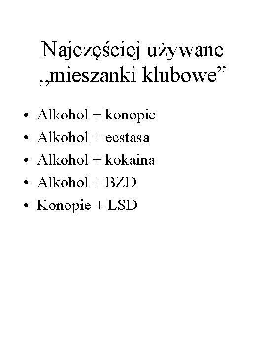 Najczęściej używane „mieszanki klubowe” • • • Alkohol + konopie Alkohol + ecstasa Alkohol