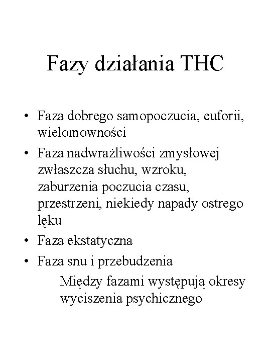 Fazy działania THC • Faza dobrego samopoczucia, euforii, wielomowności • Faza nadwrażliwości zmysłowej zwłaszcza