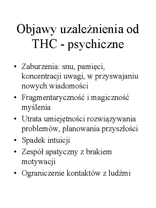 Objawy uzależnienia od THC - psychiczne • Zaburzenia: snu, pamięci, koncentracji uwagi, w przyswajaniu