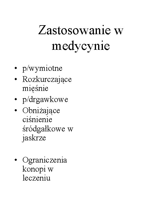 Zastosowanie w medycynie • p/wymiotne • Rozkurczające mięśnie • p/drgawkowe • Obniżające ciśnienie śródgałkowe