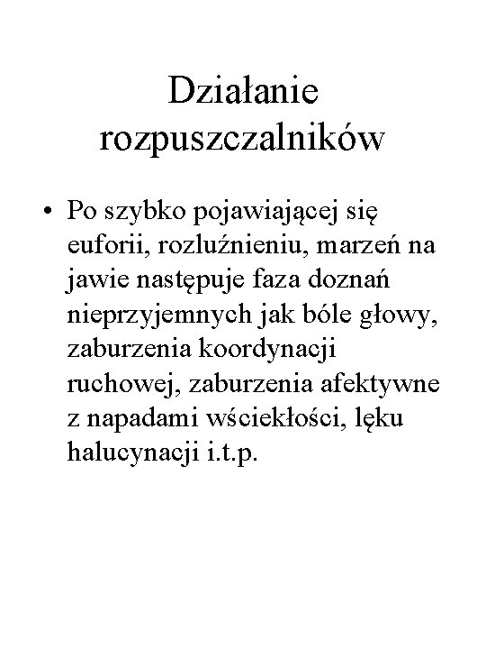 Działanie rozpuszczalników • Po szybko pojawiającej się euforii, rozluźnieniu, marzeń na jawie następuje faza