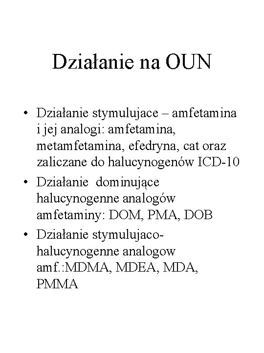 Działanie na OUN • Działanie stymulujace – amfetamina i jej analogi: amfetamina, metamfetamina, efedryna,