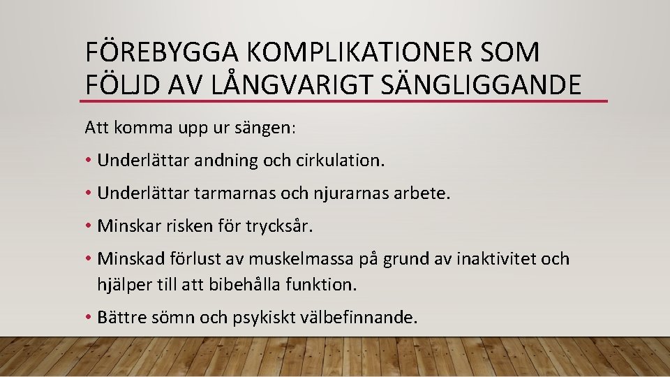 FÖREBYGGA KOMPLIKATIONER SOM FÖLJD AV LÅNGVARIGT SÄNGLIGGANDE Att komma upp ur sängen: • Underlättar