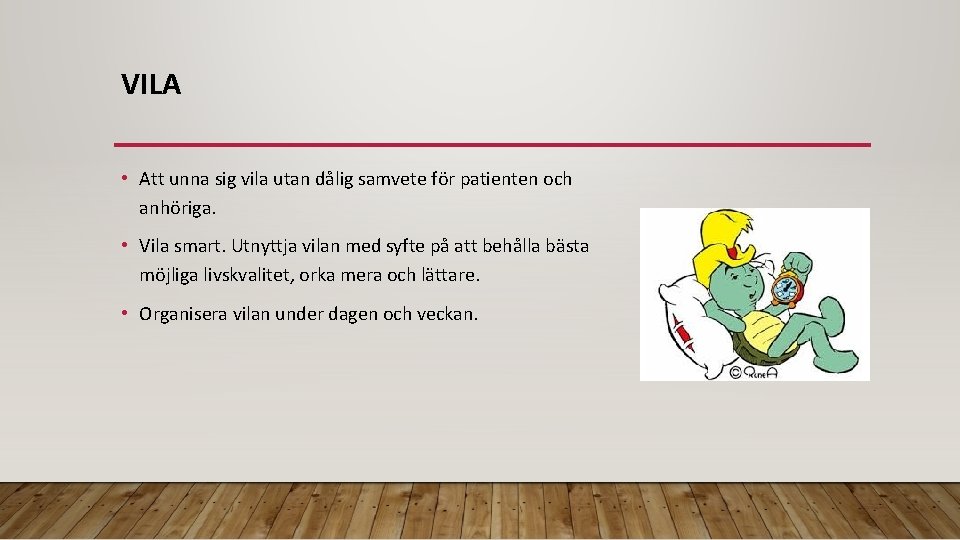 VILA • Att unna sig vila utan dålig samvete för patienten och anhöriga. •