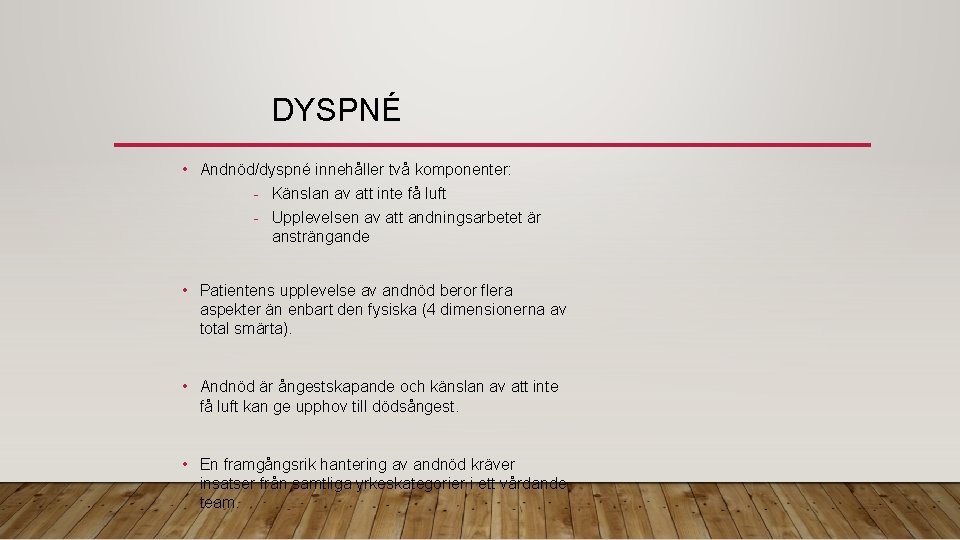 DYSPNÉ • Andnöd/dyspné innehåller två komponenter: - Känslan av att inte få luft -