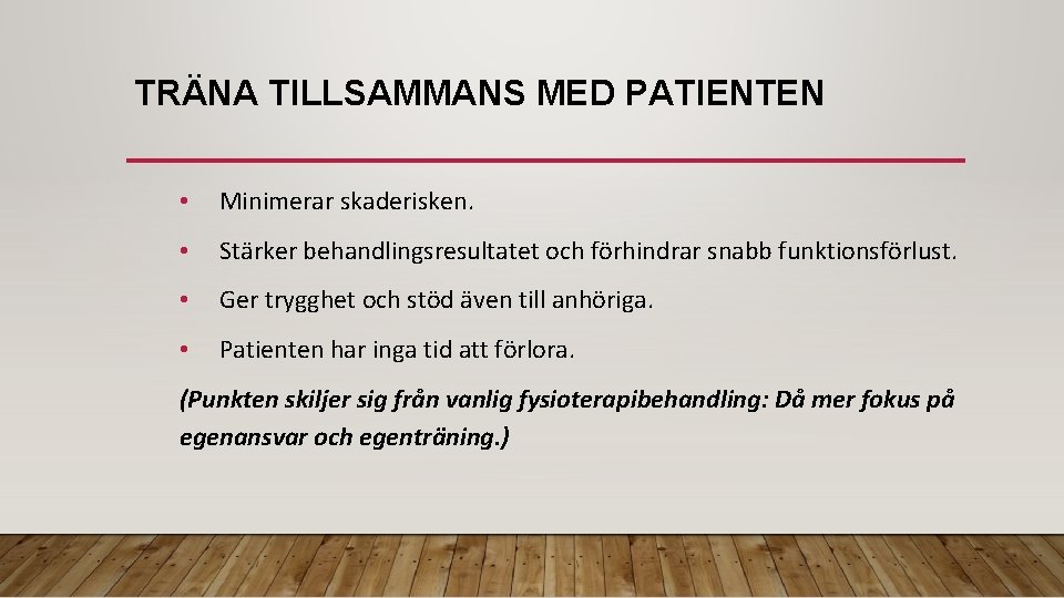 TRÄNA TILLSAMMANS MED PATIENTEN • Minimerar skaderisken. • Stärker behandlingsresultatet och förhindrar snabb funktionsförlust.