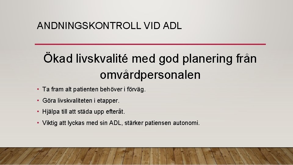 ANDNINGSKONTROLL VID ADL Ökad livskvalité med god planering från omvårdpersonalen • Ta fram alt