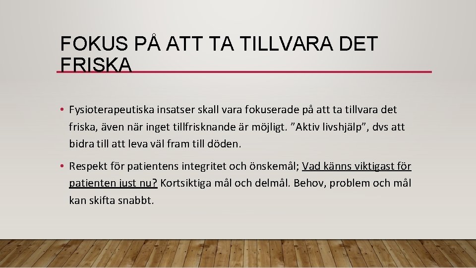 FOKUS PÅ ATT TA TILLVARA DET FRISKA • Fysioterapeutiska insatser skall vara fokuserade på