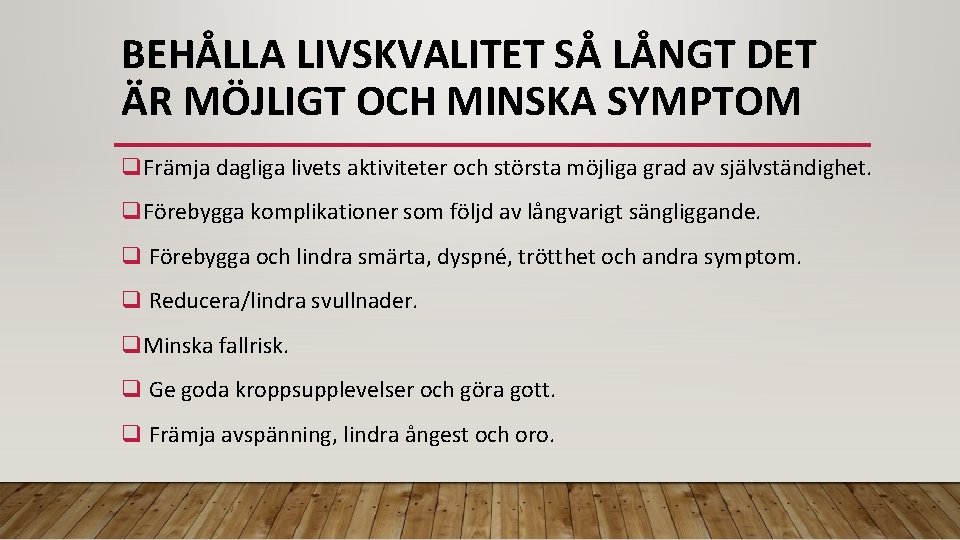 BEHÅLLA LIVSKVALITET SÅ LÅNGT DET ÄR MÖJLIGT OCH MINSKA SYMPTOM q. Främja dagliga livets