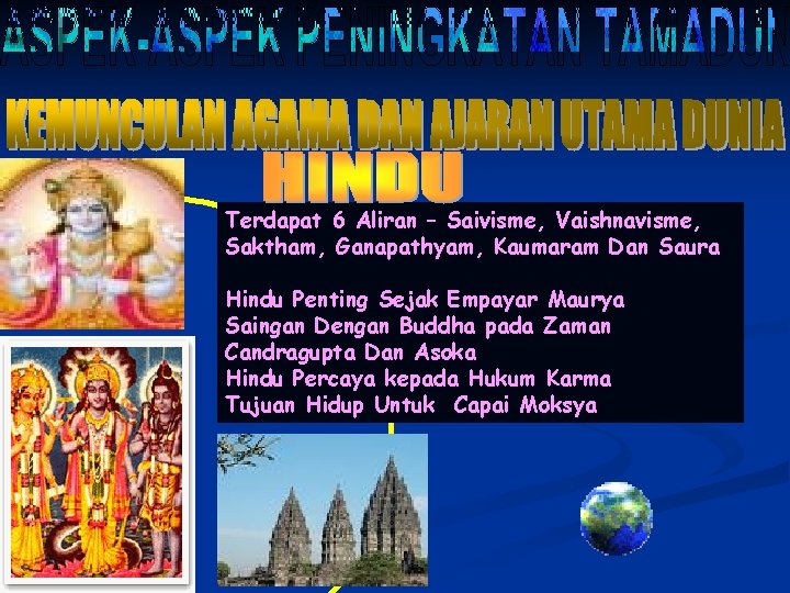 Terdapat 6 Aliran – Saivisme, Vaishnavisme, Saktham, Ganapathyam, Kaumaram Dan Saura Hindu Penting Sejak