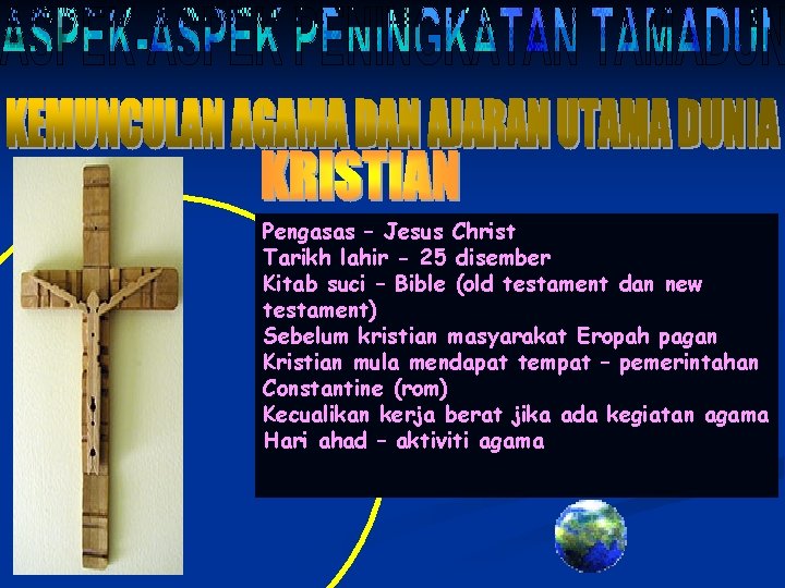 Pengasas – Jesus Christ Tarikh lahir - 25 disember Kitab suci – Bible (old