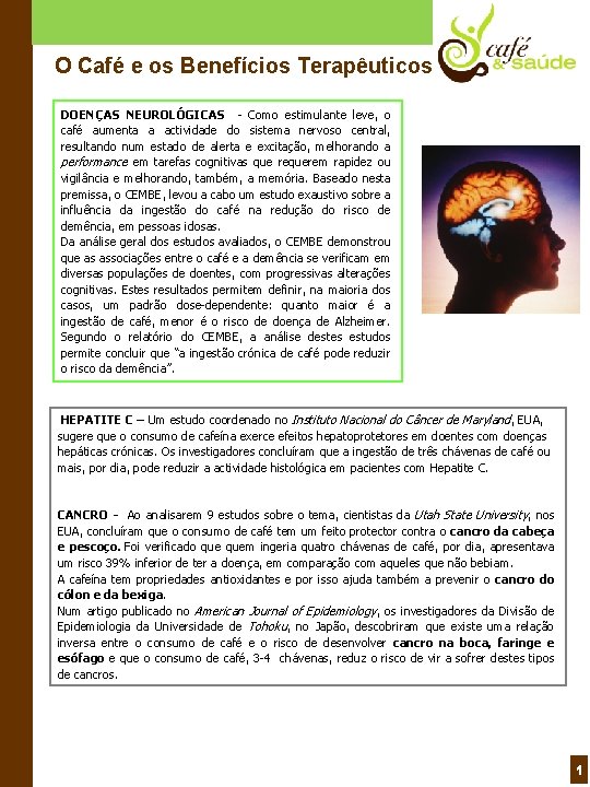 O Café e os Benefícios Terapêuticos DOENÇAS NEUROLÓGICAS - Como estimulante leve, o café