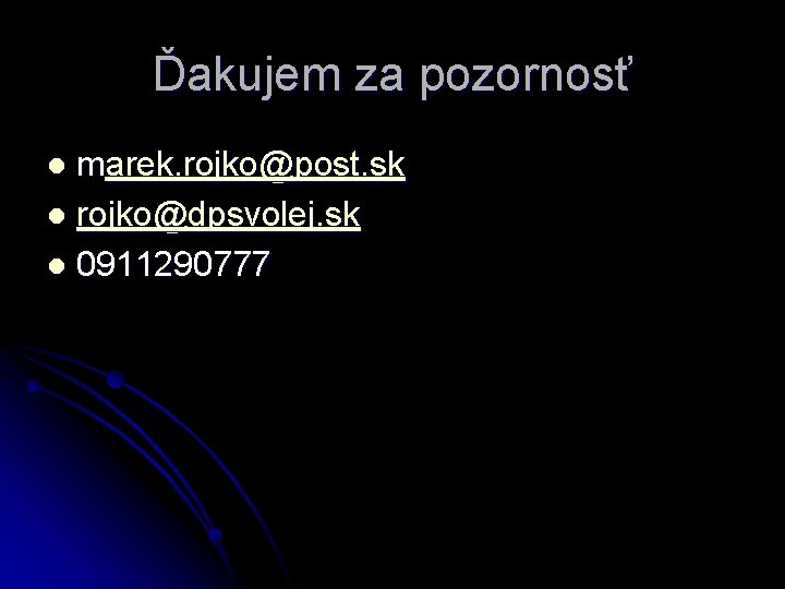 Ďakujem za pozornosť marek. rojko@post. sk l rojko@dpsvolej. sk l 0911290777 l 