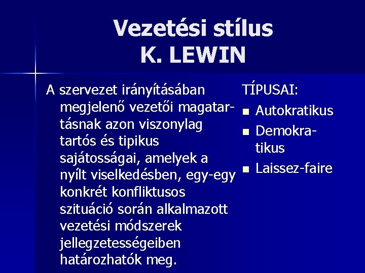 Vezetési stílus K. LEWIN A szervezet irányításában TÍPUSAI: megjelenő vezetői magatar- n Autokratikus tásnak