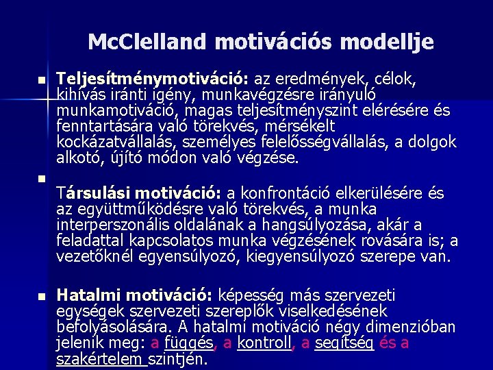 Mc. Clelland motivációs modellje n n n Teljesítménymotiváció: az eredmények, célok, kihívás iránti igény,