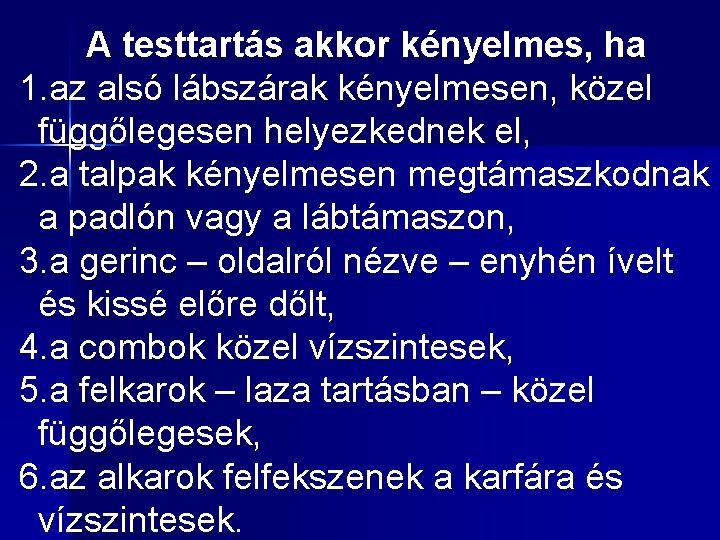 A testtartás akkor kényelmes, ha 1. az alsó lábszárak kényelmesen, közel függőlegesen helyezkednek el,