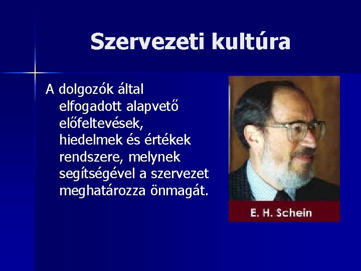 Szervezeti kultúra A dolgozók által elfogadott alapvető előfeltevések, hiedelmek és értékek rendszere, melynek segítségével