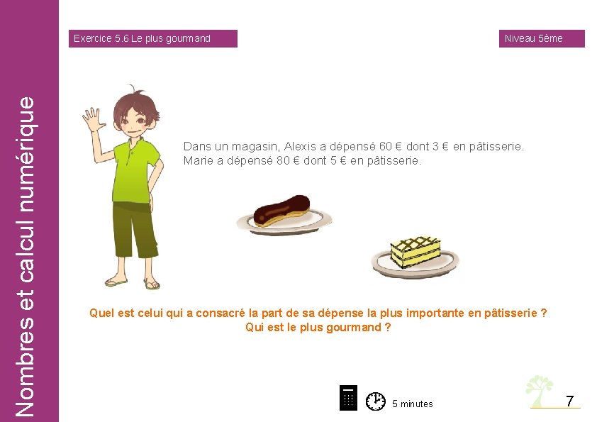 Nombres et calcul numérique Exercice 5. 6 Le plus gourmand Niveau 5ème Dans un