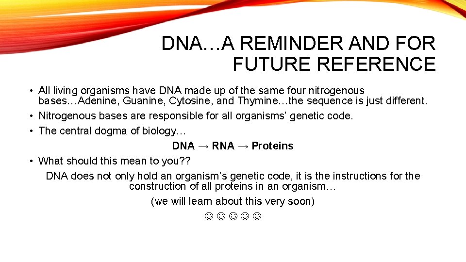 DNA…A REMINDER AND FOR FUTURE REFERENCE • All living organisms have DNA made up