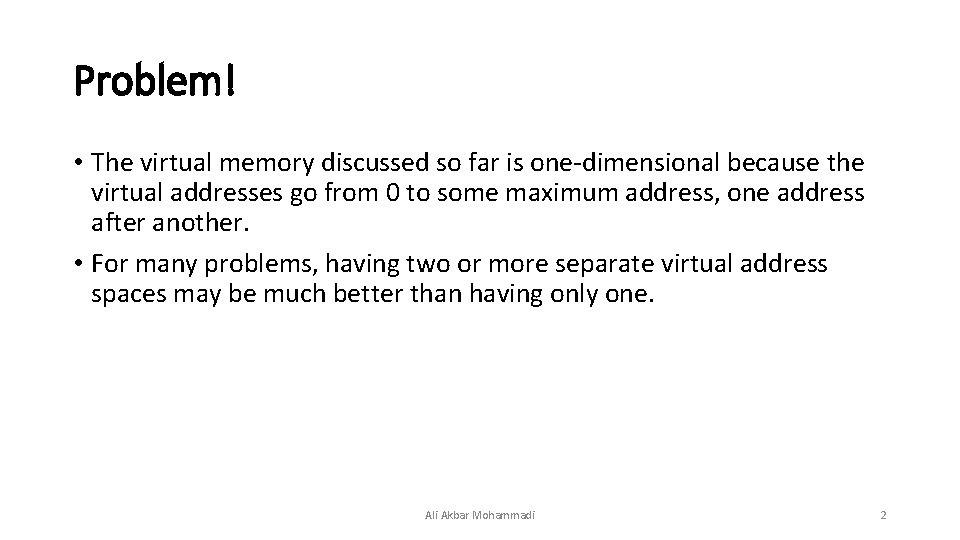 Problem! • The virtual memory discussed so far is one-dimensional because the virtual addresses