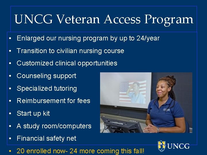 UNCG Veteran Access Program • Enlarged our nursing program by up to 24/year •