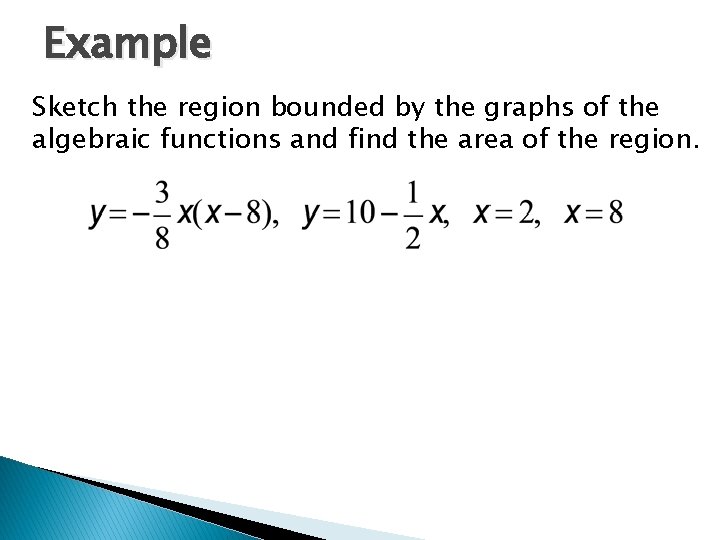 Example Sketch the region bounded by the graphs of the algebraic functions and find