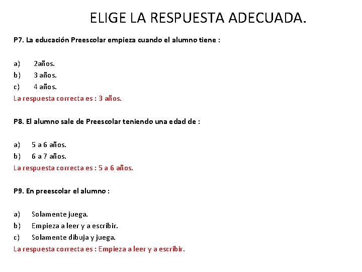 ELIGE LA RESPUESTA ADECUADA. P 7. La educación Preescolar empieza cuando el alumno tiene