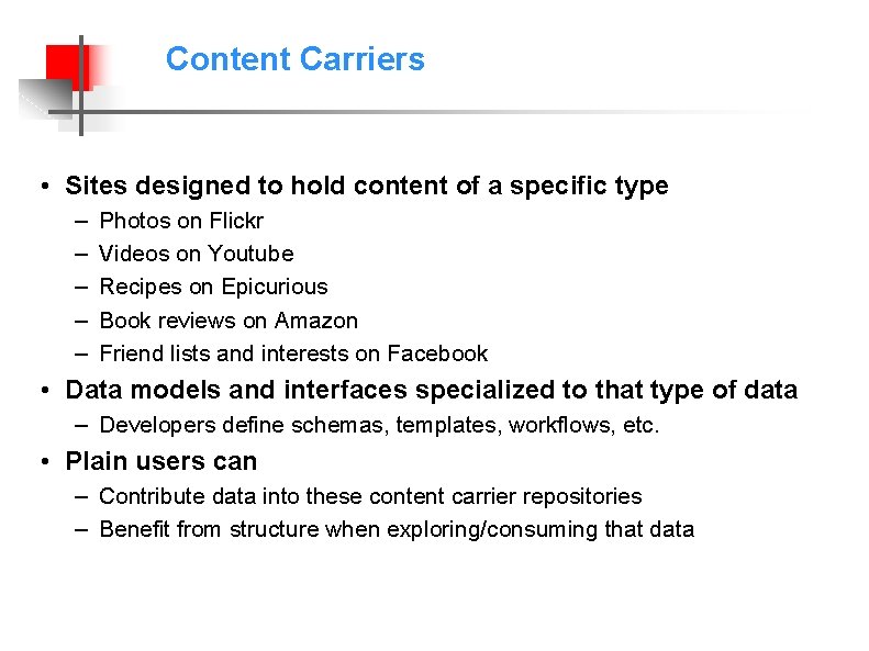 Content Carriers • Sites designed to hold content of a specific type – –